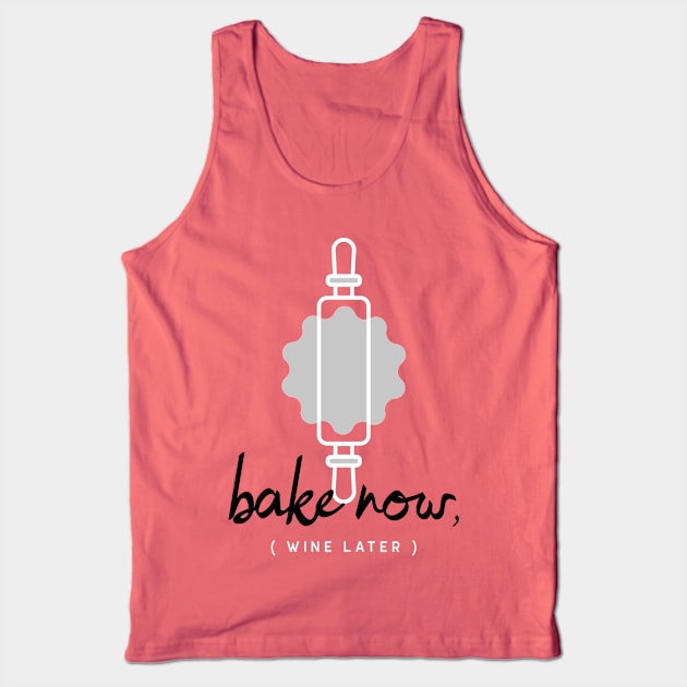 Bake Now, Wine Later Tank Top by Craft and Crumbles